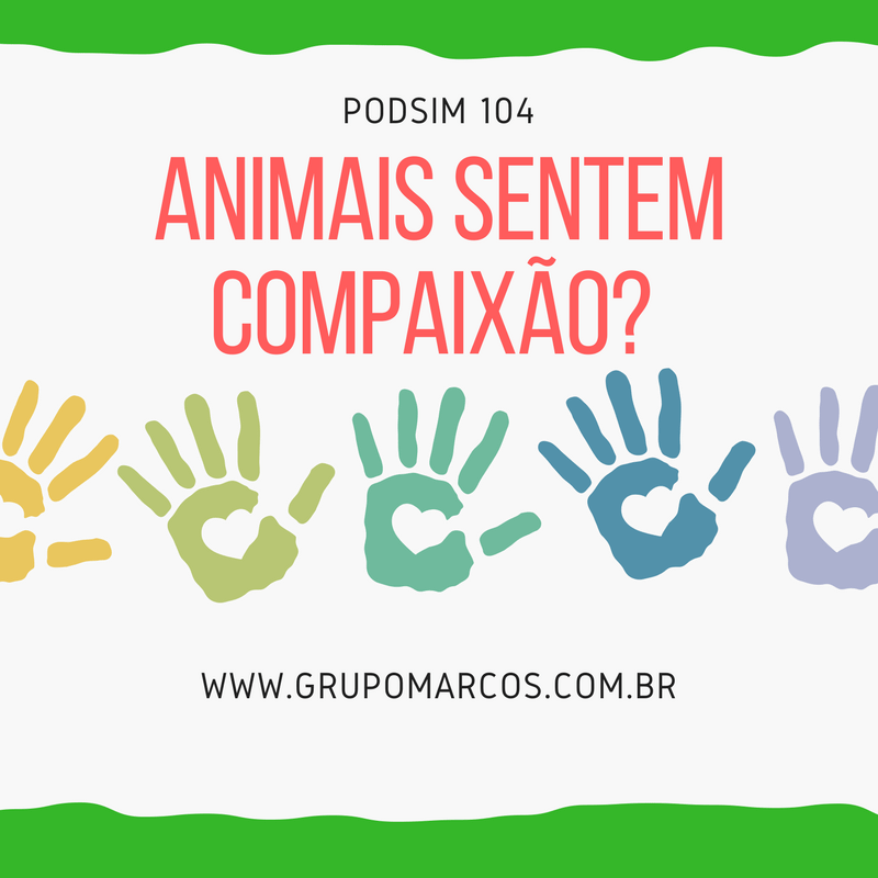 PodSim 104 – Animais Sentem Compaixão?