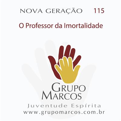 Nova Geração 115- Professor da&nbsp;Imortalidade