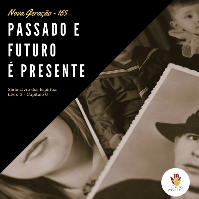 Nova Geração #165 – Passado e Futuro é Presente